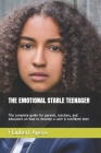 The Emotional Stable Teenager: The complete guide for parents, teachers, and educators on how to develop a calm & confident teen By Flaubert Ajiero Cover Image