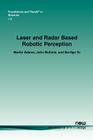 Laser and Radar Based Robotic Perception (Foundations and Trends(r) in Robotics #3) By Martin Adams, John Mullane, Ba-Ngu Vo Cover Image