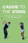 Caddie to the Stars: Athletes, Celebrities, and Politicians Plus Caddie Golf Secrets By Tim Peel Cover Image