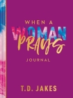 When a Woman Prays Journal By T. D. Jakes Cover Image