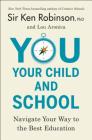 You, Your Child, and School: Navigate Your Way to the Best Education By Sir Ken Robinson, Lou Aronica Cover Image