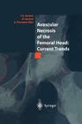 Avascular Necrosis of the Femoral Head: Current Trends: Current Trends By F. S. Santori (Editor), N. Santori (Editor), A. Piccinato (Editor) Cover Image