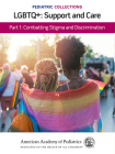Pediatric Collections: Lgbtq+: Support and Care Part 1: Combatting Stigma and Discrimination By American Academy of Pediatrics (Aap) (Editor) Cover Image