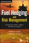 Fuel Hedging and Risk Management: Strategies for Airlines, Shippers and Other Consumers (Wiley Finance) Cover Image
