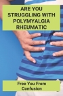 Are You Struggling With Polymyalgia Rheumatic: Free You From Confusion: Polymyalgia Rheumatica Treatment Guidelines Cover Image