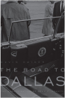 Road to Dallas: The Assassination of John F. Kennedy By David Kaiser Cover Image