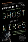 Ghost in the Wires: My Adventures as the World's Most Wanted Hacker By Kevin Mitnick, William L. Simon (With), Steve Wozniak (Foreword by) Cover Image