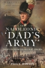 The Napoleonic 'Dad's Army': The British Volunteer Movement, 1794-1814 Cover Image