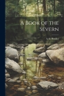 A Book of the Severn By A. G. Bradley Cover Image