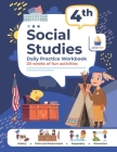 4th Grade Social Studies: Daily Practice Workbook 20 Weeks of Fun Activities History Civic and Government Geography Economics + Video Explanatio By Argo Brothers, Argoprep Cover Image