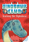 Dinosaur Club: Tracking the Diplodocus By Rex Stone Cover Image