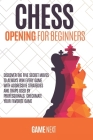 Chess Opening for Beginners: Discover the five fundamental Moves to Win Your Game through Secret Strategies for Opening Chess. Checkmate your favor By Game Next Cover Image