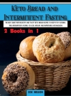 Keto Bread and Intermittent Fasting: The best guide with healthy and tasty keto bread recipes to keep fit by alternating intermittent fasting to Lose By Zoe Nelson Cover Image