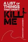 A List of Things That Didn't Kill Me: A Memoir By Jason Schmidt Cover Image
