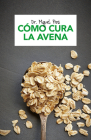 Cómo cura la avena / How Oatmeal Heals By Dr. Miquel Pros Cover Image