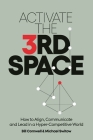 Activate the Third Space: How to Align, Communicate and Lead in a Hyper-Competitive World By Bill Cornwell, Michael Switow Cover Image