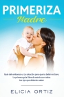 Madre primeriza: Guía del embarazo y la solución para que tu bebé no llore: La primera guía libre de estrés con todos los tips que debe Cover Image