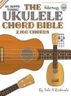 The Ukulele Chord Bible: D6 Tuning 2,160 Chords (Fretted Friends) By Tobe a. Richards Cover Image