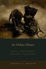 In Other Shoes: Music, Metaphor, Empathy, Existence By Kendall L. Walton Cover Image