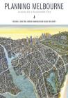 Planning Melbourne: Lessons for a Sustainable City By Michael Buxton, Robin Goodman, Susie Moloney Cover Image