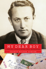 My Dear Boy: A World War II Story of Escape, Exile, and Revelation By Joanie Holzer Schirm Cover Image