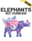 Elephants Adult Coloring Book New: Stress Relieving Elephants Designs Coloring Book for Adults for Stress Relief and Relaxation 40 amazing elephants d Cover Image