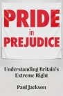 Pride in prejudice: Understanding Britain's extreme right By Paul Jackson Cover Image