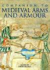 A Companion to Medieval Arms and Armour By David Nicolle (Editor), Jon Coulston (Contribution by), Anne Pedersen (Contribution by) Cover Image