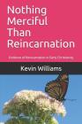 Nothing Merciful Than Reincarnation: Evidence of Reincarnation in Early Christianity By Kevin R. Williams Cover Image