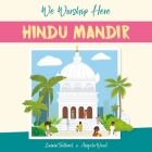We Worship Here: Hindu Mandir By Angela Wood, Emma Trithart (Illustrator) Cover Image