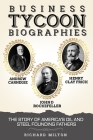 Business Tycoon Biographies- Andrew Carnegie, John D Rockefeller, & Henry Clay Frick: The Story of America's Oil and Steel Founding Fathers Cover Image