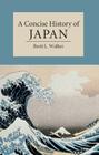 A Concise History of Japan (Cambridge Concise Histories) By Brett Walker Cover Image