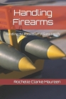 Handling Firearms: Handling the Possession of Guns Legally By Rochelle Clarke Maureen Cover Image