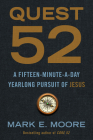 Quest 52: A Fifteen-Minute-a-Day Yearlong Pursuit of Jesus By Mark E. Moore Cover Image