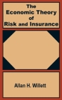 The Economic Theory of Risk and Insurance By Allan H. Willett Cover Image