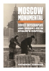 Moscow Monumental: Soviet Skyscrapers and Urban Life in Stalin's Capital By Katherine Zubovich Cover Image