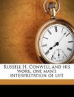 Russell H. Conwell and His Work, One Man's Interpretation of Life Cover Image