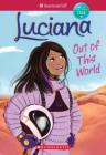 Luciana: Out of This World (American Girl: Girl of the Year 2018, Book 3) Cover Image