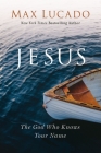 Jesus: The God Who Knows Your Name By Max Lucado Cover Image