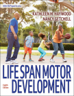Life Span Motor Development By Kathleen Haywood, Nancy Getchell Cover Image