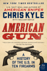 American Gun: A History of the U.S. in Ten Firearms By Chris Kyle, William Doyle Cover Image
