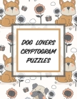 Dog Lovers Cryptogram Puzzles: 200 Cryptograms To Sharpen Thinking Skills, Increase Brain Health Memory By Abode Happy Press Cover Image
