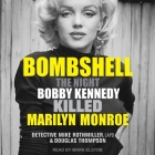 Bombshell: The Night Bobby Kennedy Killed Marilyn Monroe By Douglas Thompson, Mike Rothmiller, Mark Elstob (Read by) Cover Image