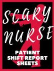 Scary Nurse Patient Shift Report Sheets: Zombie Feeling, Right? Patient Care Nursing Report - Change of Shift - Hospital RN's - Long Term Care - Body By Care Cub Press Cover Image