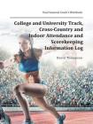 College and University Track, Cross-Country and Indoor Attendance and Scorekeeping Information Log: Dual Seasonal Coach's Workbook By David Thompson Cover Image