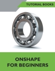 Onshape For Beginners By Tutorial Books Cover Image