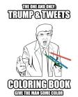Trump and Tweets Coloring Book: Give the man some color. Enjoy Art Therapy! By Jochen Riester Cover Image
