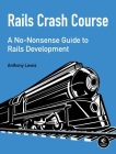 Rails Crash Course: A No-Nonsense Guide to Rails Development Cover Image