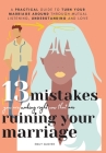13 Mistakes You Are Making Right Now That Are Ruining Your Marriage: A Practical Guide to Turn Your Marriage Around Through Mutual Listening, Understa By Emily Glover Cover Image