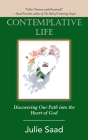 Contemplative Life: Discovering Our Path into the Heart of God By Julie Saad Cover Image